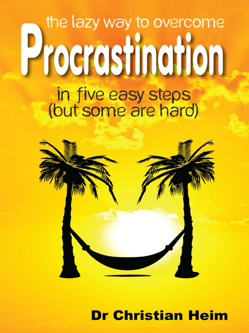 Title details for The Lazy Way to Overcome Procrastination by Dr Christian Heim - Available